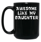 Awesome Like My Daughter Funny Father'S Day Gift Dad Joke Mug Black Coffee Mug