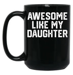 Awesome Like My Daughter Funny Father'S Day Gift Dad Joke (1) Black Coffee Mug
