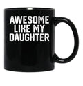 Awesome Like My Daughter Funny Father'S Day Gift Dad Joke (2) Black Coffee Mug - Black