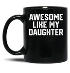 Awesome Like My Daughter Funny Father'S Day Gift Dad Joke (2) Black Coffee Mug