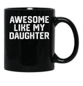 Awesome Like My Daughter Funny Father'S Day Gift Dad Joke (3) Black Coffee Mug - Black