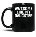 Awesome Like My Daughter Funny Father'S Day Gift Dad Joke (3) Black Coffee Mug