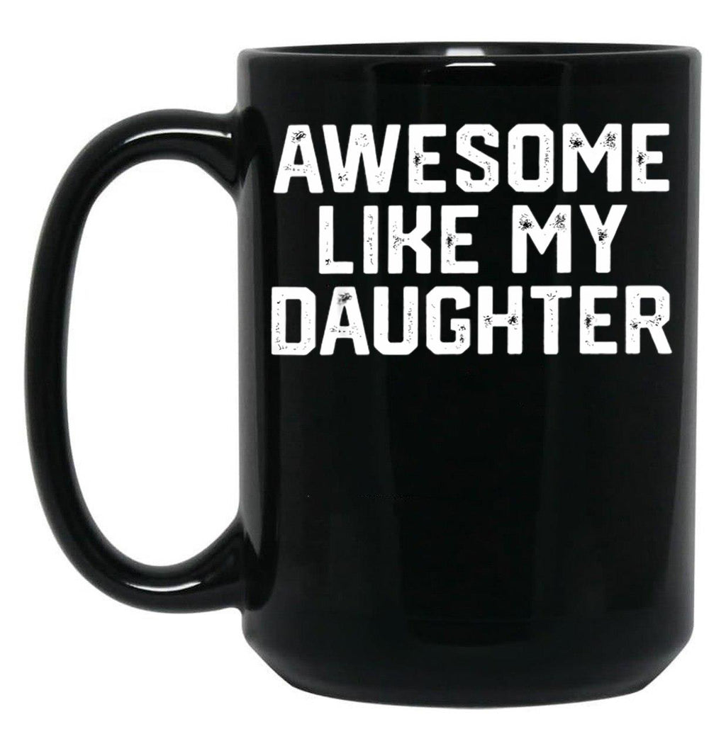Awesome Like My Daughter Funny Father'S Day Gift Dad Joke (3) Black Coffee Mug