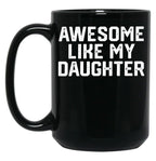 Awesome Like My Daughter Funny Father'S Day Gift Dad Joke (3) Black Coffee Mug