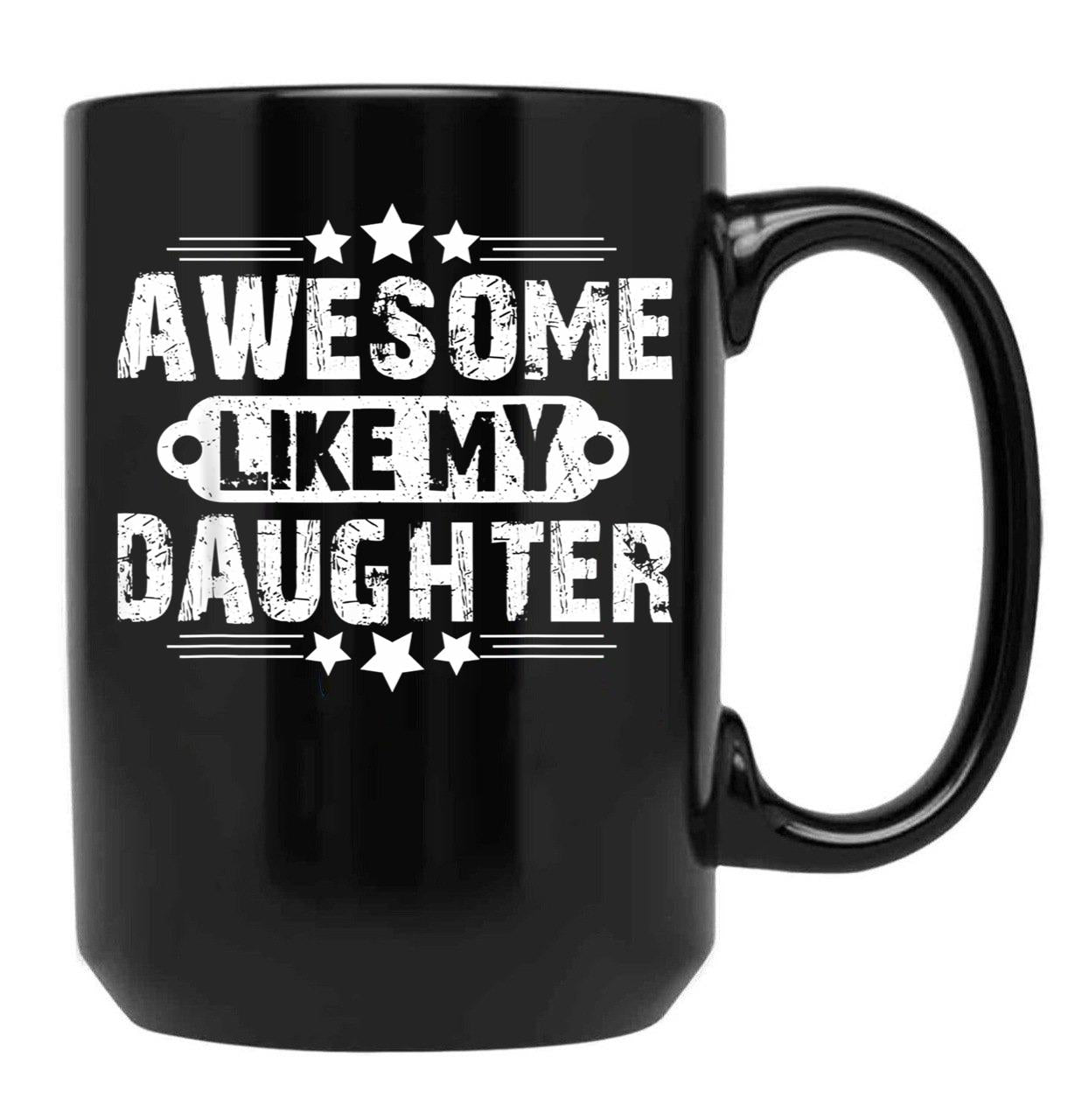Awesome Like My Daughter Funny Father'S Day Gift Dad Joke (4) Black Coffee Mug - Black