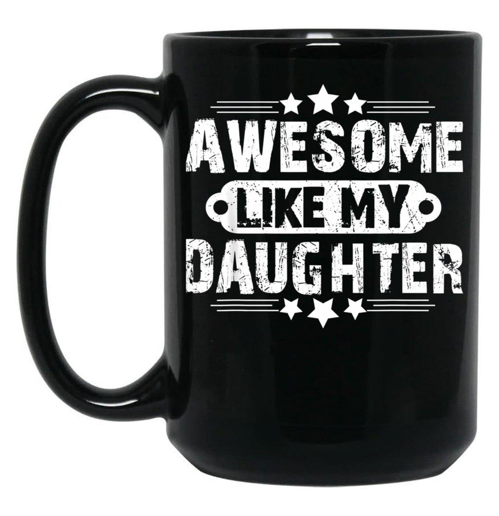 Awesome Like My Daughter Funny Father'S Day Gift Dad Joke (4) Black Coffee Mug
