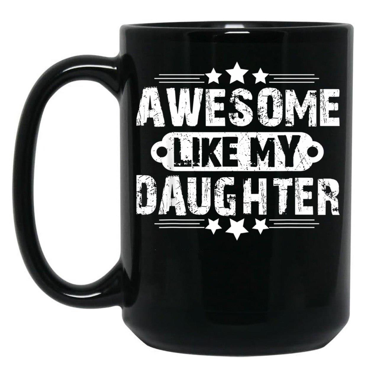 Awesome Like My Daughter Funny Father'S Day Gift Dad Joke (4) Black Coffee Mug