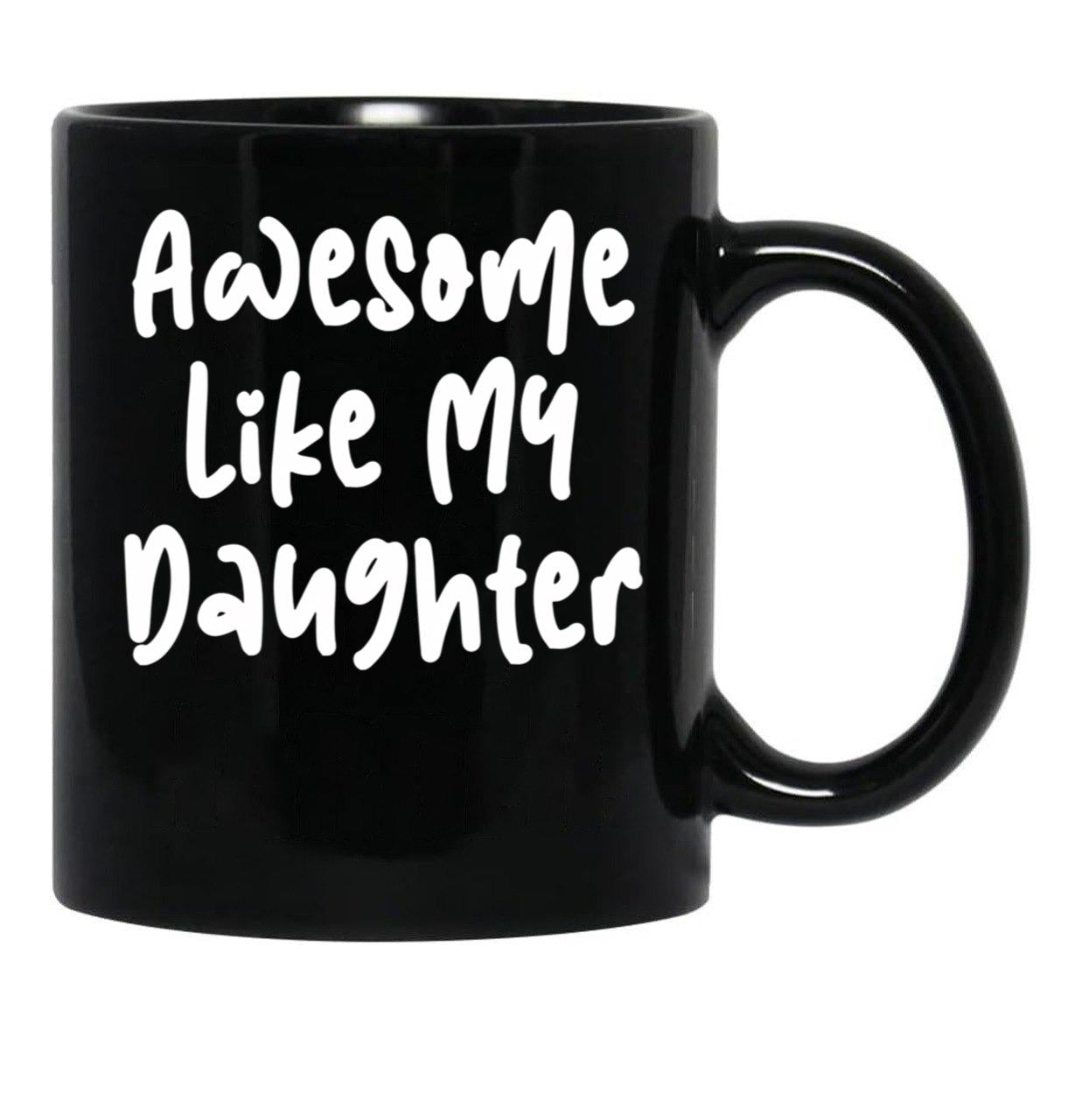 Awesome Like My Daughter Funny Father'S Day Gift Dad Joke (5) Black Coffee Mug - Black