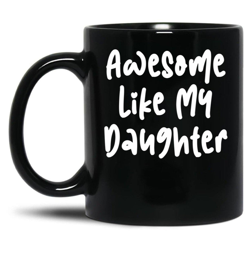 Awesome Like My Daughter Funny Father'S Day Gift Dad Joke (5) Black Coffee Mug