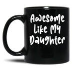 Awesome Like My Daughter Funny Father'S Day Gift Dad Joke (5) Black Coffee Mug
