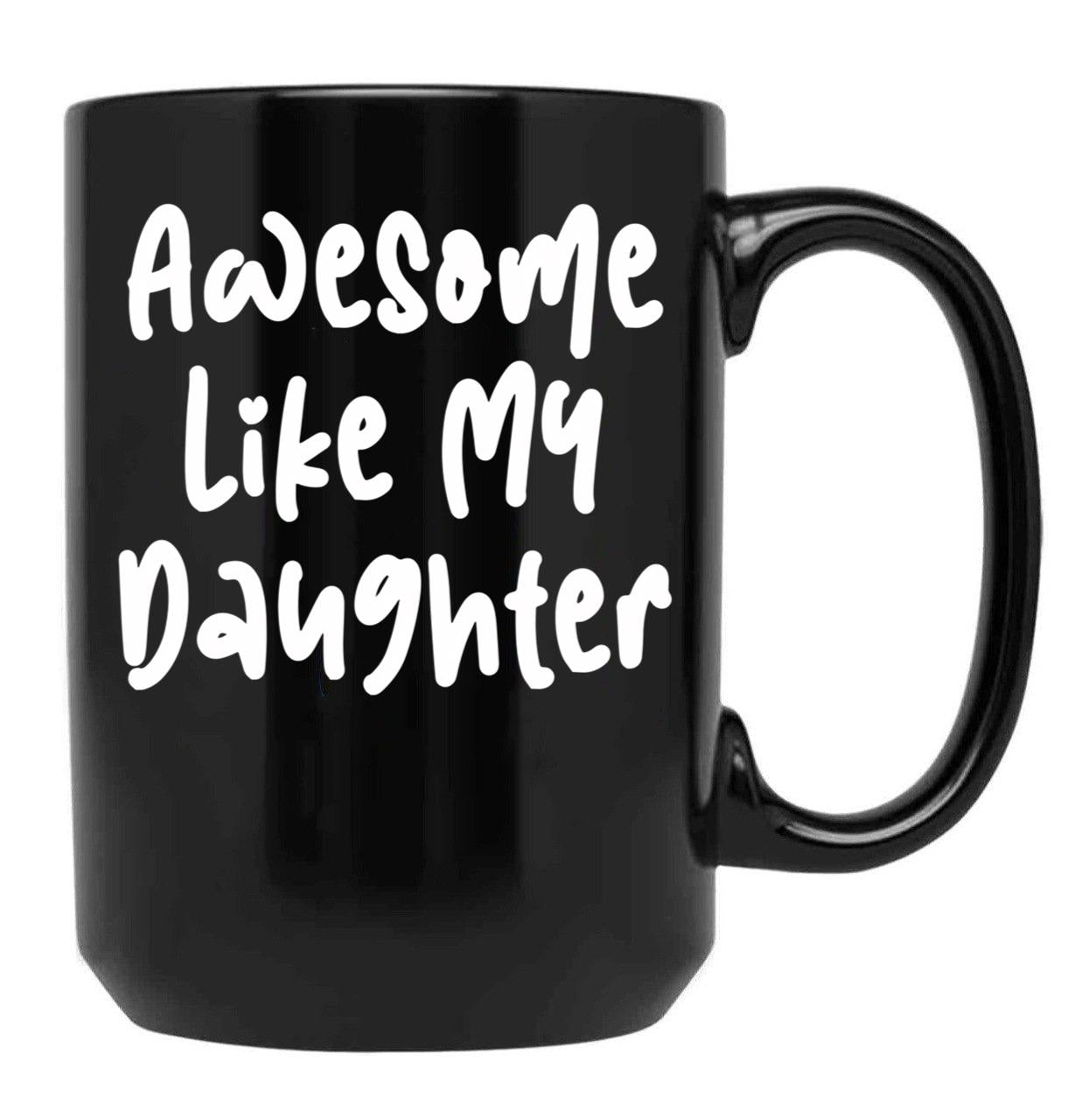 Awesome Like My Daughter Funny Father'S Day Gift Dad Joke (5) Black Coffee Mug - Black