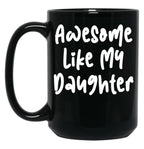 Awesome Like My Daughter Funny Father'S Day Gift Dad Joke (5) Black Coffee Mug