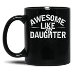 Awesome Like My Daughter Funny Father'S Day Gift Dad Joke (7) Black Coffee Mug