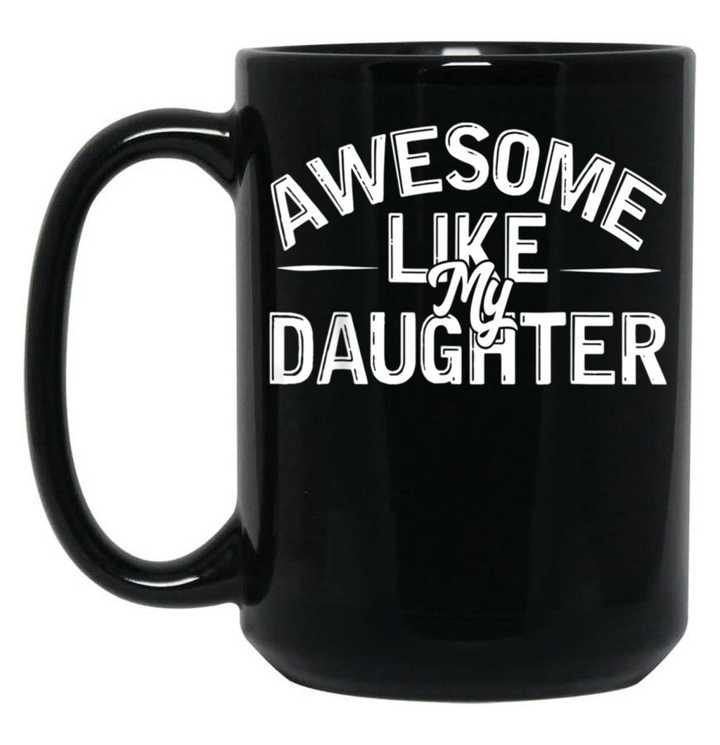 Awesome Like My Daughter Funny Father'S Day Gift Dad Joke (7) Black Coffee Mug