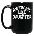 Awesome Like My Daughter Funny Father'S Day Gift Dad Joke (7) Black Coffee Mug
