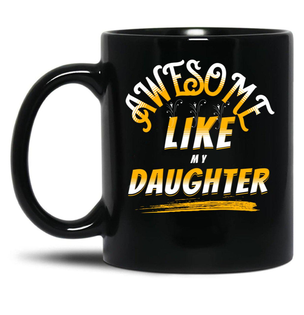 Awesome Like My Daughter Funny Father'S Day Gift Dad Joke (8) Black Coffee Mug
