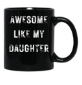 Awesome Like My Daughter Funny Father'S Day Gift Dad Men Mug Black Coffee Mug - Black