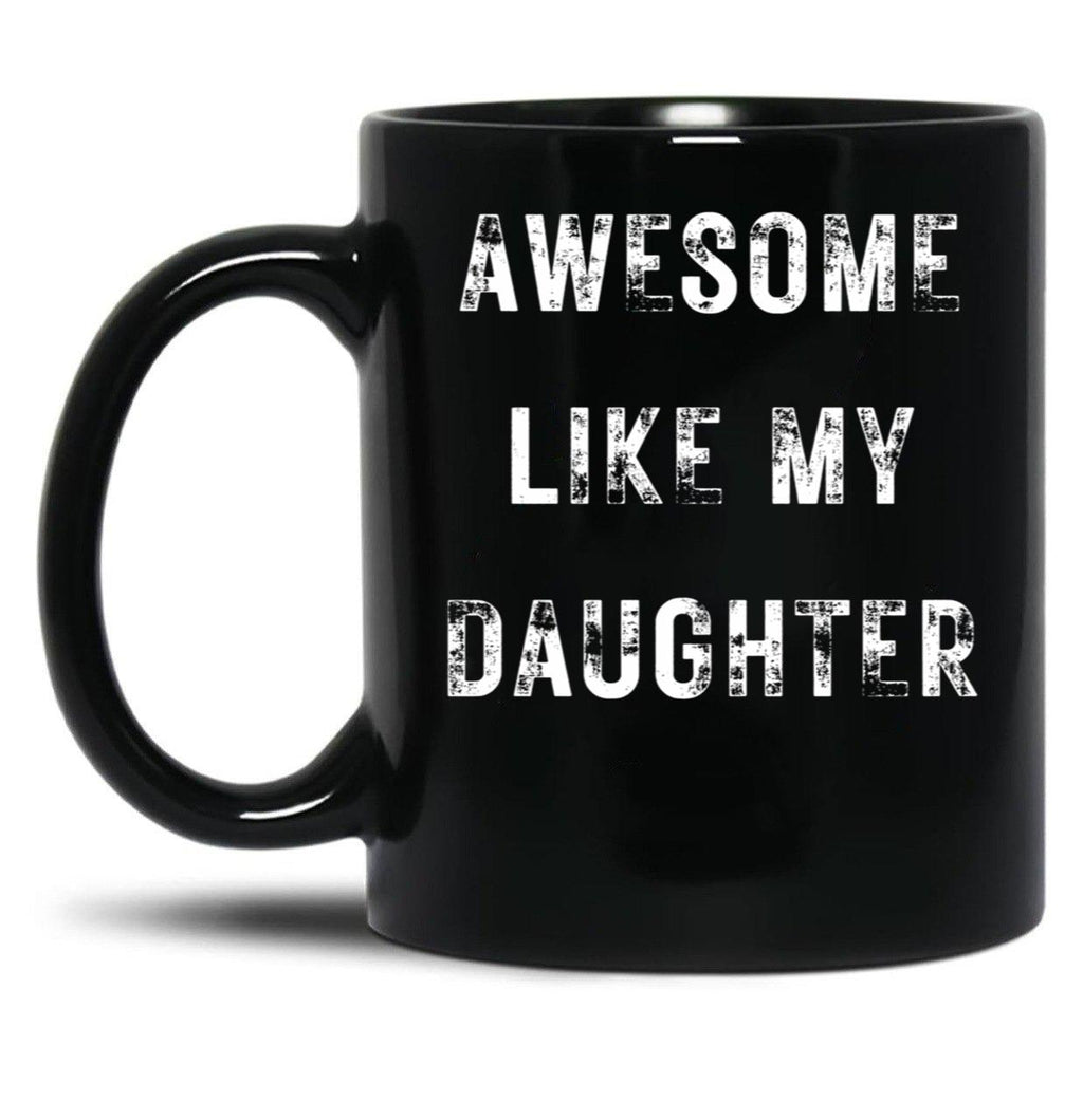 Awesome Like My Daughter Funny Father'S Day Gift Dad Men Mug Black Coffee Mug