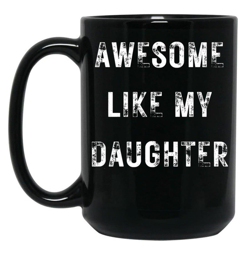 Awesome Like My Daughter Funny Father'S Day Gift Dad Men Mug Black Coffee Mug