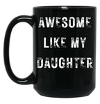 Awesome Like My Daughter Funny Father'S Day Gift Dad Men Mug Black Coffee Mug
