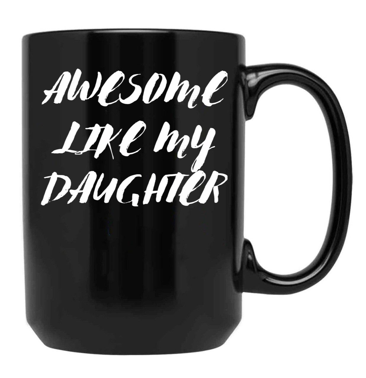 Awesome Like My Daughter Funny Father'S Day Gift Dad Men (10) Black Coffee Mug - Black