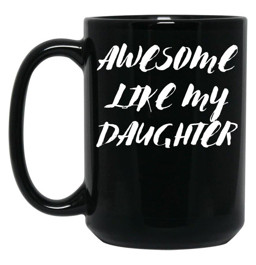 Awesome Like My Daughter Funny Father'S Day Gift Dad Men (10) Black Coffee Mug