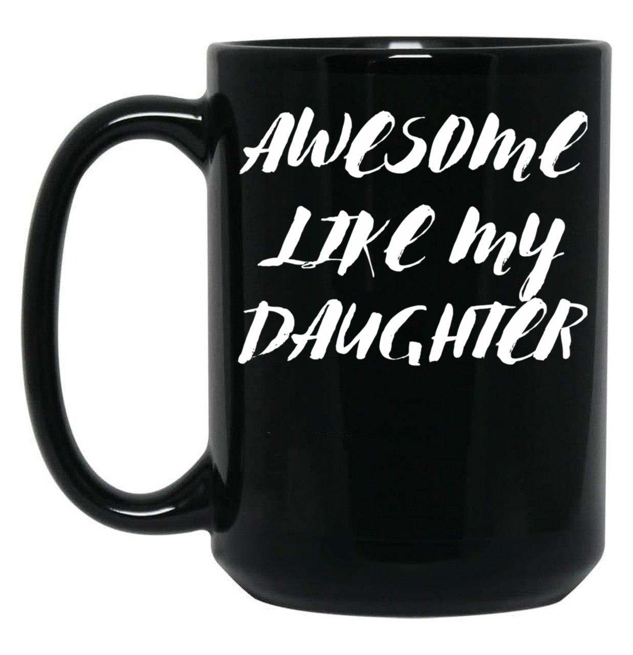 Awesome Like My Daughter Funny Father'S Day Gift Dad Men (10) Black Coffee Mug
