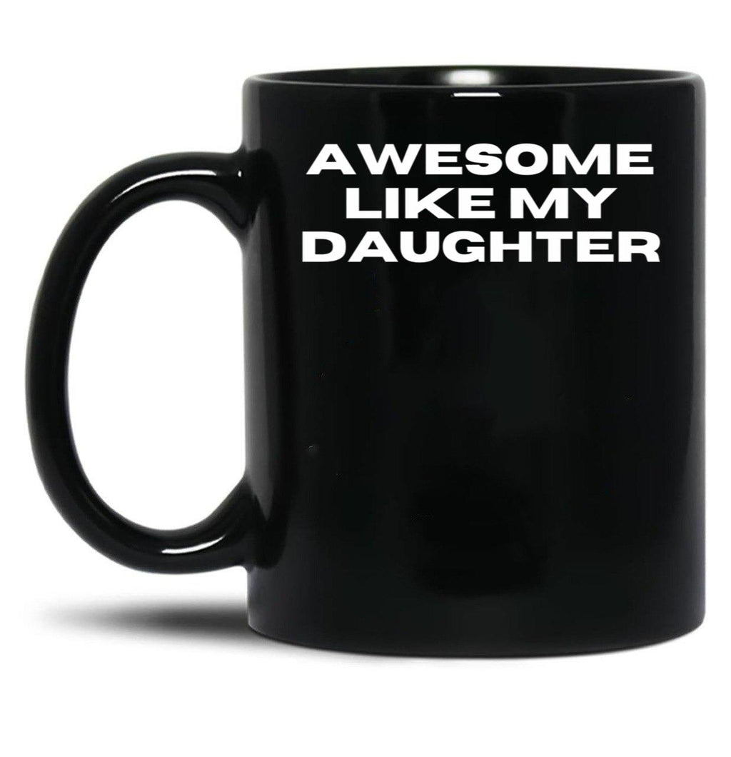 Awesome Like My Daughter Funny Father'S Day Gift Dad Men (11) Black Coffee Mug