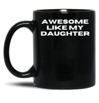 Awesome Like My Daughter Funny Father'S Day Gift Dad Men (11) Black Coffee Mug