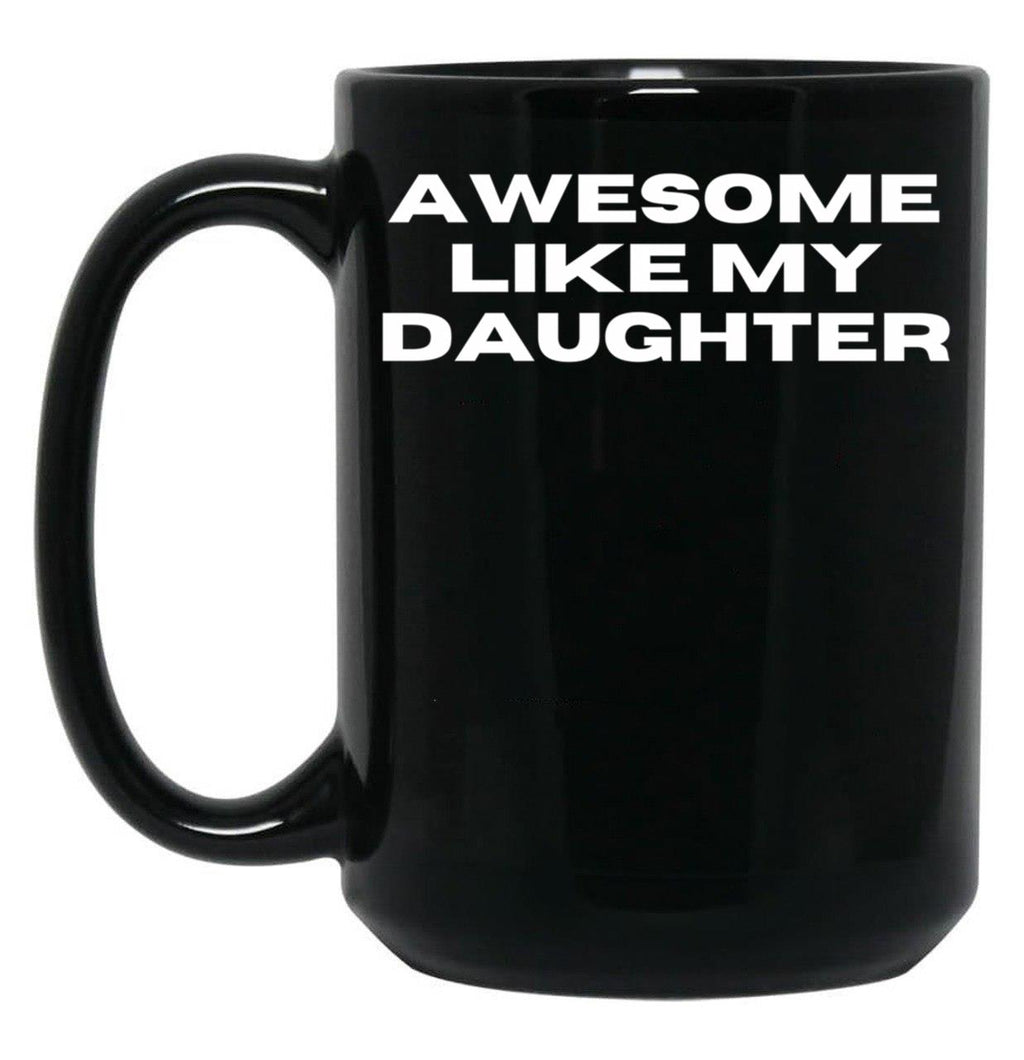 Awesome Like My Daughter Funny Father'S Day Gift Dad Men (11) Black Coffee Mug