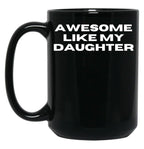 Awesome Like My Daughter Funny Father'S Day Gift Dad Men (11) Black Coffee Mug