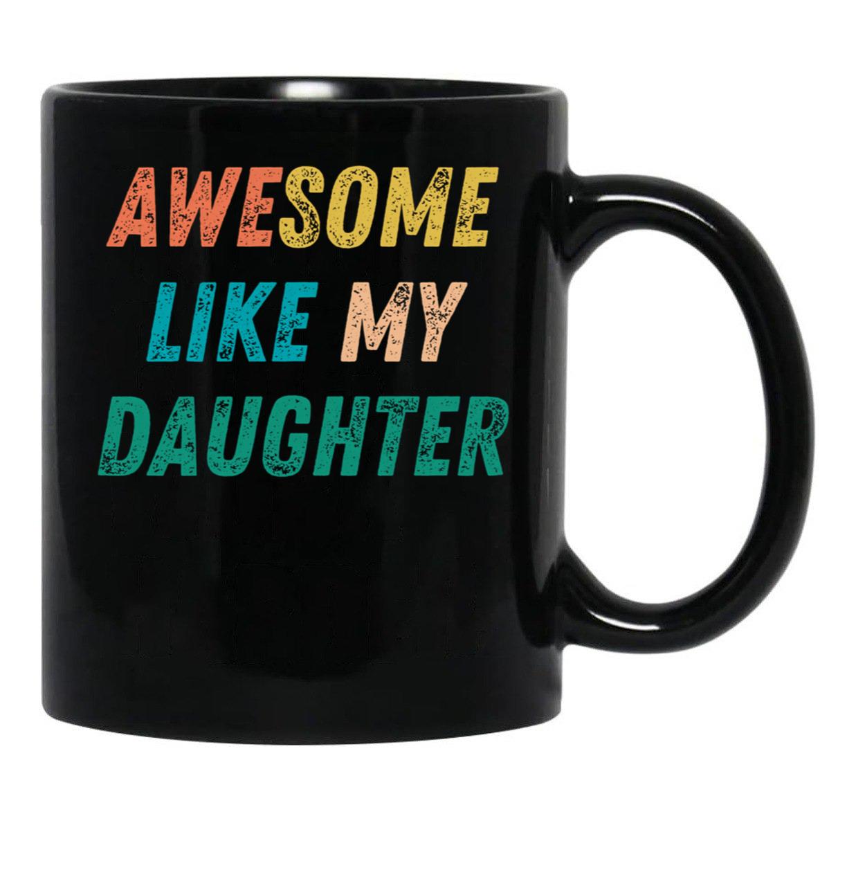 Awesome Like My Daughter Funny Father'S Day Gift Dad Men (1) Black Coffee Mug - Black