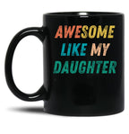 Awesome Like My Daughter Funny Father'S Day Gift Dad Men (1) Black Coffee Mug