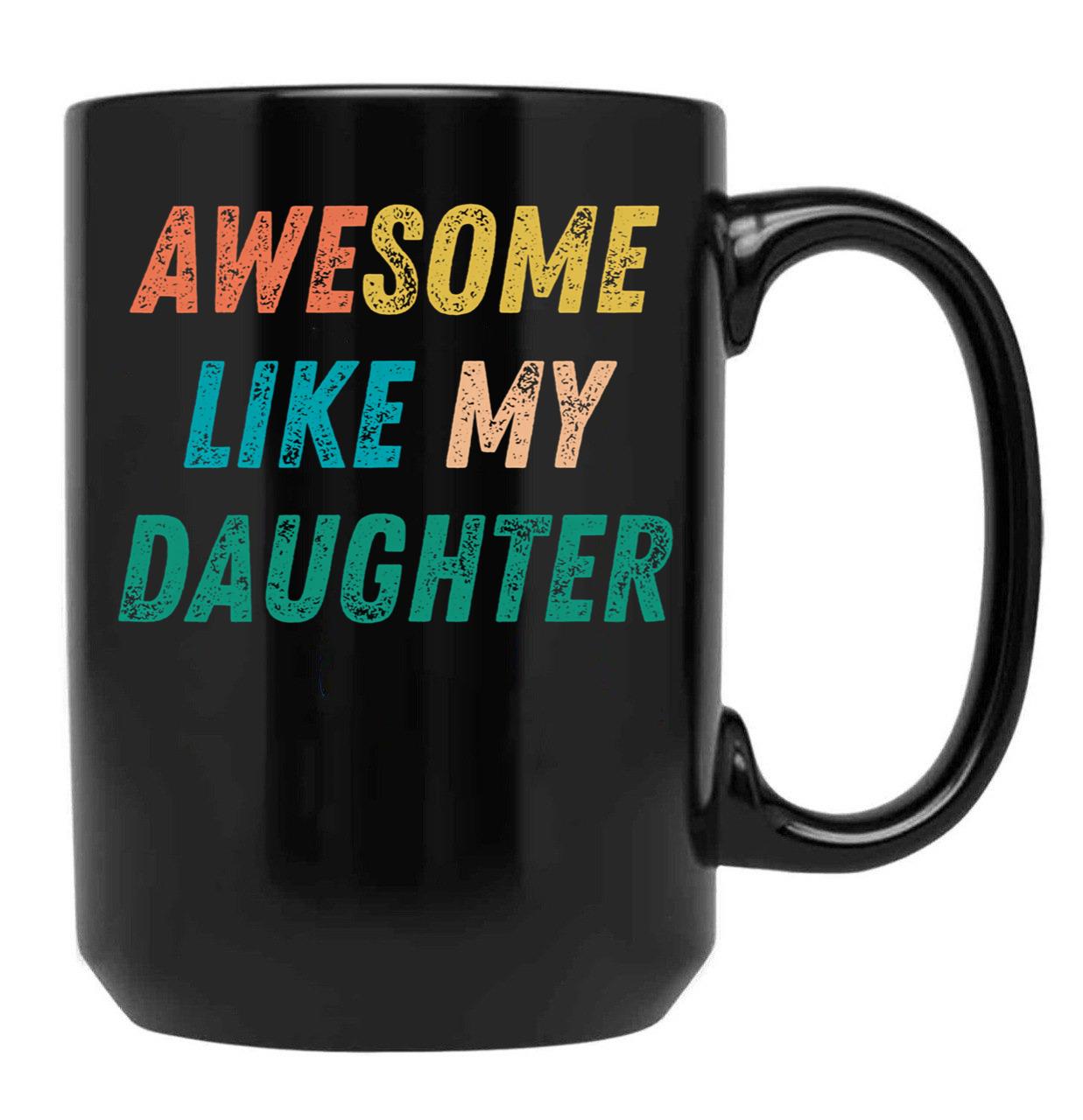 Awesome Like My Daughter Funny Father'S Day Gift Dad Men (1) Black Coffee Mug - Black