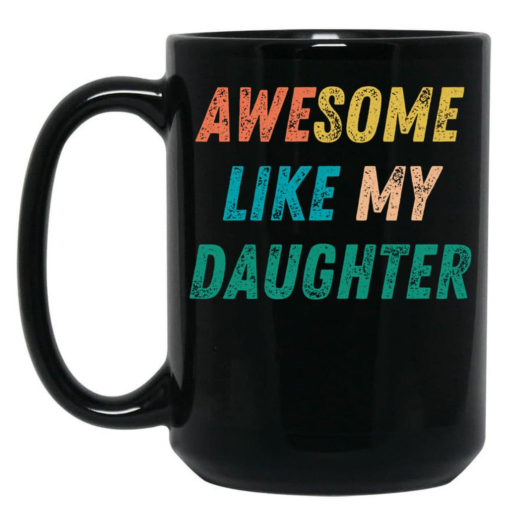 Awesome Like My Daughter Funny Father'S Day Gift Dad Men (1) Black Coffee Mug