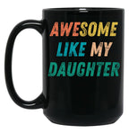 Awesome Like My Daughter Funny Father'S Day Gift Dad Men (1) Black Coffee Mug