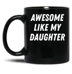 Awesome Like My Daughter Funny Father'S Day Gift Dad Men (2) Black Coffee Mug