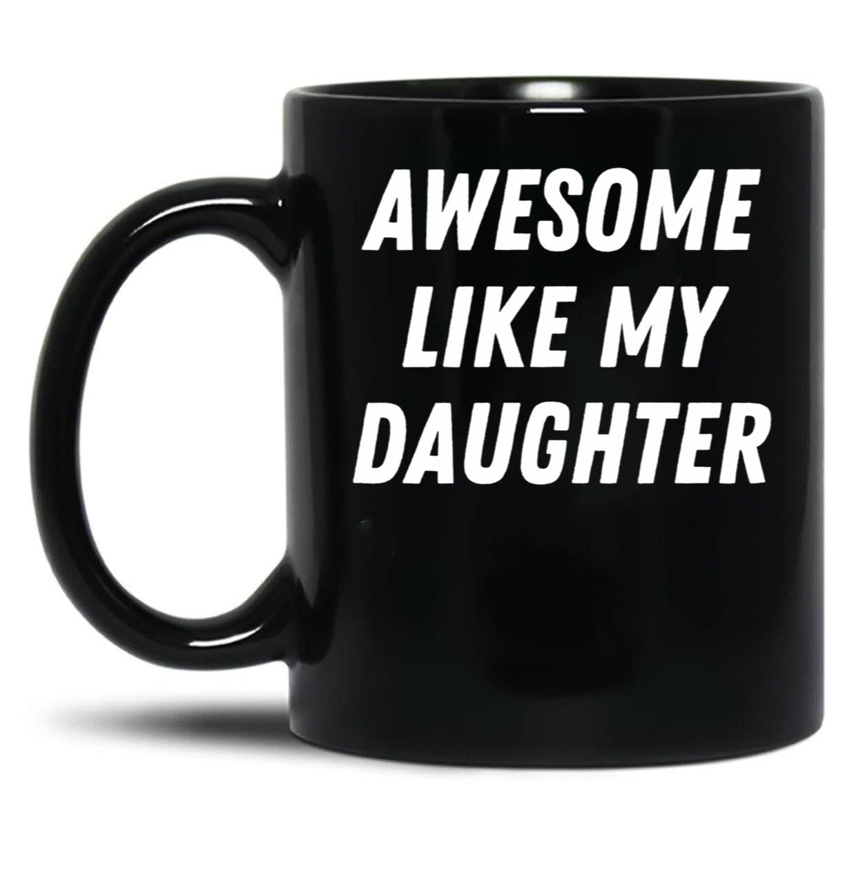 Awesome Like My Daughter Funny Father'S Day Gift Dad Men (2) Black Coffee Mug