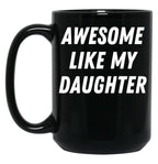 Awesome Like My Daughter Funny Father'S Day Gift Dad Men (2) Black Coffee Mug
