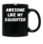 Awesome Like My Daughter Funny Father'S Day Gift Dad Men (3) Black Coffee Mug - Black