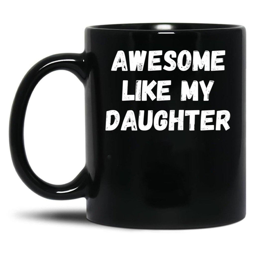 Awesome Like My Daughter Funny Father'S Day Gift Dad Men (3) Black Coffee Mug