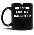 Awesome Like My Daughter Funny Father'S Day Gift Dad Men (3) Black Coffee Mug