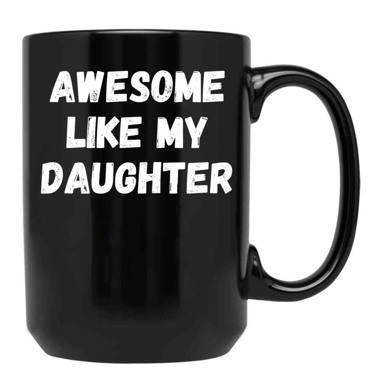 Awesome Like My Daughter Funny Father'S Day Gift Dad Men (3) Black Coffee Mug - Black