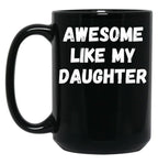 Awesome Like My Daughter Funny Father'S Day Gift Dad Men (3) Black Coffee Mug