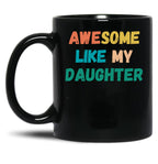 Awesome Like My Daughter Funny Father'S Day Gift Dad Men (4) Black Coffee Mug