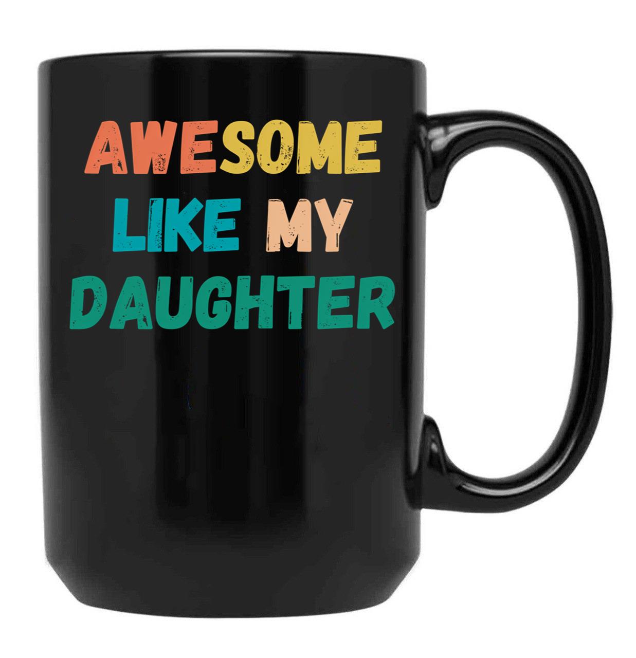 Awesome Like My Daughter Funny Father'S Day Gift Dad Men (4) Black Coffee Mug - Black