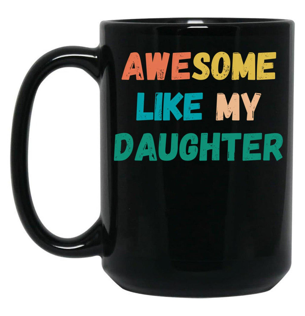 Awesome Like My Daughter Funny Father'S Day Gift Dad Men (4) Black Coffee Mug