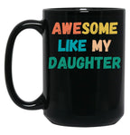Awesome Like My Daughter Funny Father'S Day Gift Dad Men (4) Black Coffee Mug