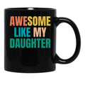 Awesome Like My Daughter Funny Father'S Day Gift Dad Men (5) Black Coffee Mug - Black