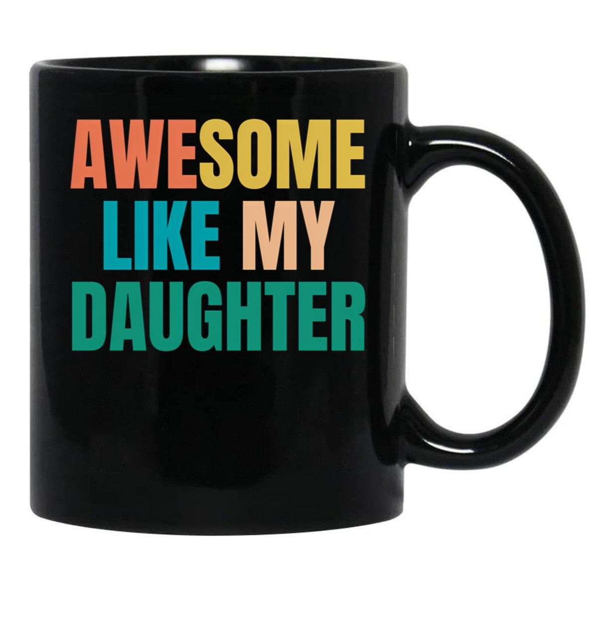 Awesome Like My Daughter Funny Father'S Day Gift Dad Men (5) Black Coffee Mug - Black